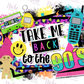 -DEC2889 Take Me Back to the 90s Decal